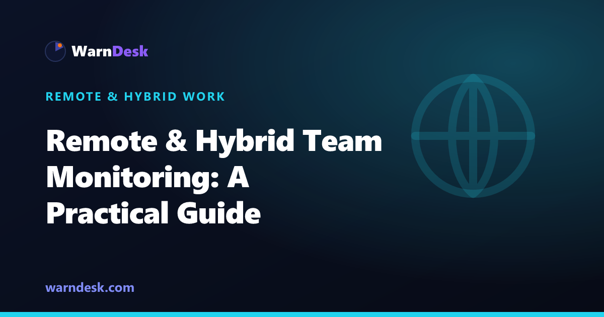 Remote and Hybrid Team Monitoring: A Practical Guide